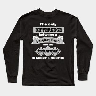 The Difference Between A Conspiracy Theory and the Truth Long Sleeve T-Shirt